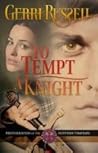 To Tempt a Knight by Gerri Russell