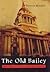 The Old Bailey: Eight Centuries of Crime, Cruelty and Corruption