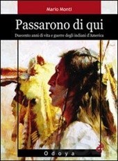 Passarono di qui. Duecento anni di vita e guerre degli indiani d'America