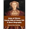 Anne of Cleves - Fourth Wife of Henry VIII - A Short Biography