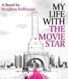 My Life With The Movie Star by Meaghan Hoffmann