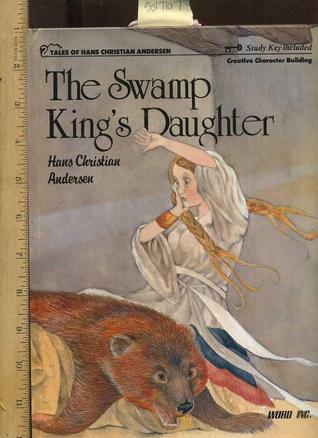The Swamp King's Daughter (Tales of Hans Christian Anderson)