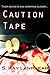Caution Tape (Caution Tape #1)