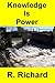 Knowledge Is Power by R. Richard