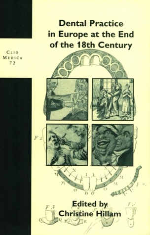 Dental Practice in Europe at the End of the 18th Century (Clio Medica, 72)