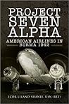 Project Seven Alpha: American Airlines in Burma 1942