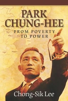 Park Chung-Hee: From Poverty to Power (Paperback)