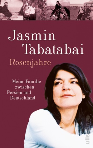 Rosenjahre: Meine Familie zwischen Persien und Deutschland (Hardcover)