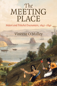 The Meeting Place: Maori and Pakeha Encounters, 1642-1840