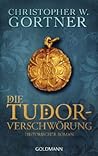Die Tudor-Verschwörung by C.W. Gortner