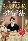 De Espanha nem Bom Vento nem Bom Casamento by Virginia López De Espanha nem Bom Vento nem Bom Casamento by Virginia López