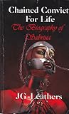 Chained Convict For Life by J.G. Leathers