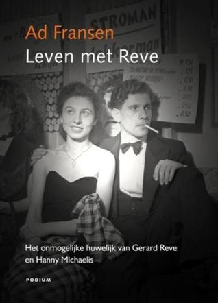 Leven met Reve. Het onmogelijke huwelijk van Gerard Reve en Hanny Michaelis