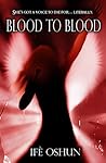 Blood to Blood by Ife Oshun