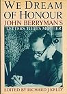 We Dream of Honour: John Berryman's Letters to His Mother