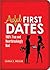 Awful First Dates: Hysterical, True, and Heartbreakingly Bad