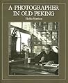 A Photographer in Old Peking by Hedda Morrison