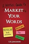 Market Your Words - A writer's guide to bestselling book prom... by Shelli R. Johannes