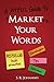 Market Your Words - A writer's guide to bestselling book promotion