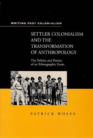 Settler Colonialism and the Transformation of Anthropology: The Politics and Poetics of an Ethnograph Event (Writing Past Imperialism)