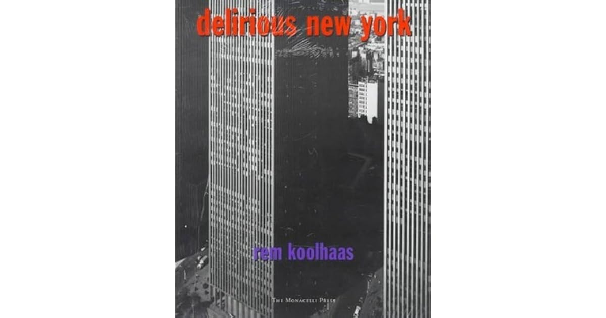 Delirious New York A Retroactive Manifesto for Manhattan by Rem Koolhaas