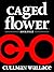 Caged Flower Series: Book Four