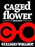 Caged Flower Series by Cullman Wallace