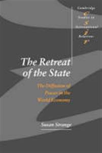 The Retreat of the State: The Diffusion of Power in the World Economy (Cambridge Studies in International Relations, Series Number 49)