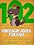 102 More Hilarious Dinosaur Jokes For Kids: Jokes That Will Have your Kids Roaring and Hissing With Laughter