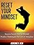 Reset Your Mindset: 15 Success Secrets that Go Beyond Positive Thinking & The Law of Attraction