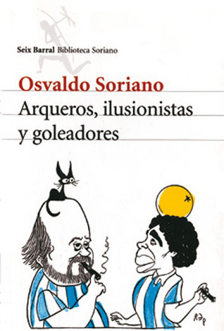 Arqueros, ilusionistas y goleadores (Paperback)