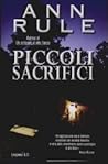 Piccoli sacrifici by Ann Rule Piccoli sacrifici by Ann Rule
