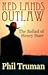 Red Lands Outlaw, the Ballad of Henry Starr by Phil Truman