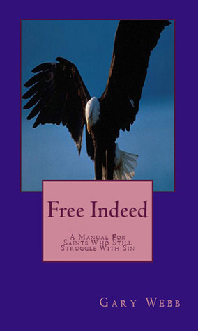 Free Indeed - A Manual for Saints Who Still Struggle with Sin (Paperback)