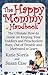 The Happy Mommy Handbook: The Ultimate How-to Guide on Keeping Your Toddlers and Preschoolers Busy, Out of Trouble and Motivated to Learn