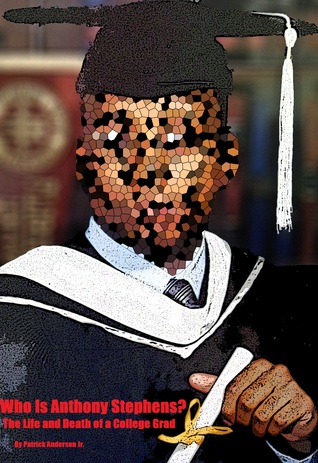 Who Is Anthony Stephens?: The Life and Death of a College Grad
