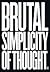 Brutal Simplicity of Thought: How It Changed the World