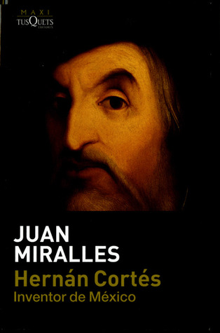 Portada de Hernán Cortés, Inventor de México, de Juan Miralles