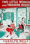 Two Little Women and Treasure House by Carolyn Wells Two Little Women and Treasure House by Carolyn Wells