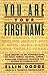 You Are Your First Name: Gain Insight to the Personalities of Your Family, Friends, Lover, Boss, and Yourself Through the Science of Numerology