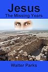 Jesus the Missing Years Jesus the Missing Years