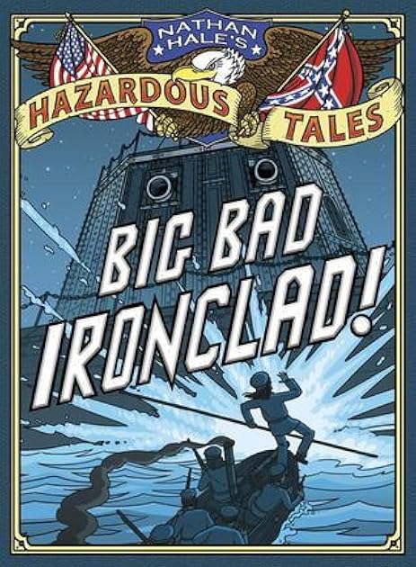 Big Bad Ironclad! (Nathan Hale’s Hazardous Tales, #2)