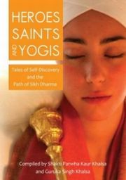 Heroes, Saints and Yogis: Tales of Self-Discovery and the Path of Sikh Dharma