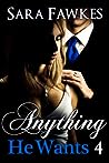 Anything He Wants 4 by Sara Fawkes