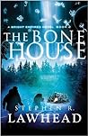 The Bone House by Stephen R. Lawhead