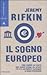Il sogno europeo. Come l'Europa ha creato una nuova visione del futuro che sta lentamente eclissando il Sogno americano
