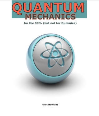 Quantum Mechanics for the 99% (but not for Dummies)