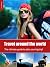 Travel around the world - the ultimate guide to plan your big trip!