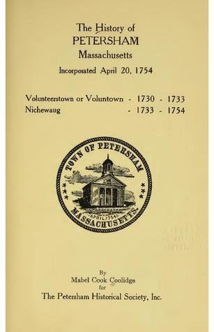 The History of Petersham, Massachusetts, incorporated April 20, 1754 : Volunteerstown or Voluntown, 1730-1733, Nichewaug, 1733-1754 (1948)