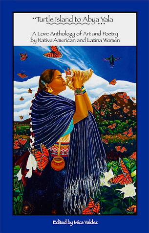 Turtle Island to Abya Yala: A Love Anthology of Art and Poetry by Native American and Latina Women